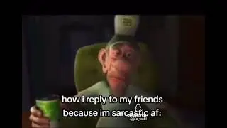 POV I replied to my friends because I'm sarcastic