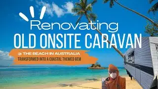 Renovating an Old Onsite Caravan near the Beach   Start to Finish