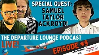 THE DEPARTURE LOUNGE PODCAST! EPISODE #9 WITH SAMUEL TAYLOR ACKROYD!