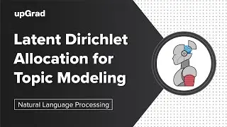 Latent Dirichlet Allocation for Topic Modeling | NLP Tutorial | upGrad
