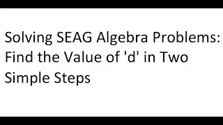 Solving SEAG Algebra Problems: Find the Value of 'd' in Two Simple Steps