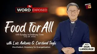 FOOD FOR ALL The Word Exposed with Cardinal Tagle (July 28, 2024)