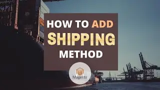 How to Add Shipping Method For Magento Store