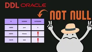 | 6. DDL : Como implementar la restricción/constraint NOT NULL Oracle SQL |