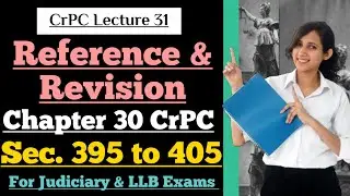 CrPC Lecture 31 | Section 395 to 405 of CrPC | Reference and Revision in CrPC | Chapter 30 of CrPC