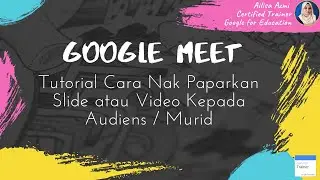 Google Meet: Tutorial Cara Nak Paparkan Slide atau Video Kepada Audiens / Murid
