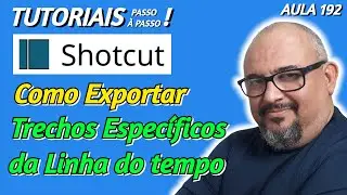 TUTORIAL SHOTCUT - COMO EXPORTAR TRECHOS ESPECÍFICOS DE UMA EDIÇÃO - AULA 192