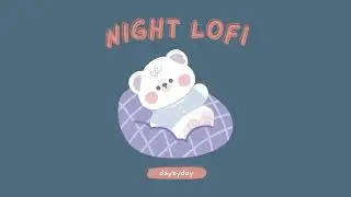 [1 hr] Night Lofi with Bear | Lofi & Chill Mix Hip hop🌼 Chill/Night/Relax Music