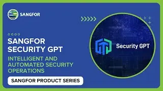 Sangfor Security GPT: Your AI-Powered Security Operations Assistant