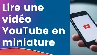 Lire une vidéo YouTube en miniature sur mobile