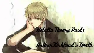 Hetalia Theory Part 1- Arthur Kirkland's Death