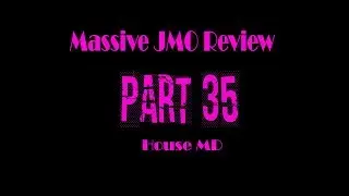 Massive JMO REview part 35: House MD
