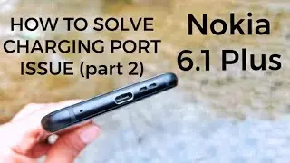 Solution for Nokia 6.1 plus charging port issue | Nokia 6.1 plus charging problem permanent solution