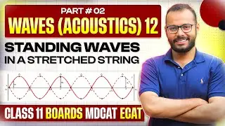 11 | Waves & Acoustics 12 | Standing Waves in Stretched String | Modes of Vibration | ECAT/MDCAT