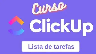 Curso Clickup - Primeiros Passos - Listas de tarefas (Task list)