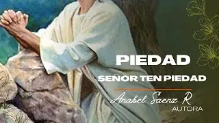 PIEDAD ANABEL ( SEÑOR TEN PIEDAD)  letras y acordes Autora melodía Anabel Saenz.R.