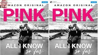 P!NK: ALL I KNOW SO FAR - CANCIÓN + ÁLBUM + DOCUMENTAL (AMAZON) ESTRENO MUNDIAL EL 21 D MAYO DE 2021