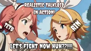 【Talkloid Realistic】Teto and Rin get into SERIOUS HEATED FIGHT