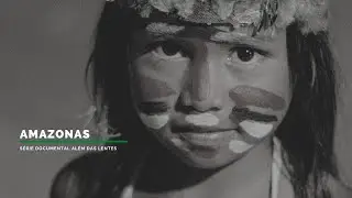 EPISÓDIO I - AMAZÔNIA, 2018 - Série Além das Lentes.