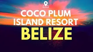 Our Stay at Coco Plum Island Resort in Belize