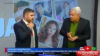 DELEGADO CÍCERO TÚLIO TRAZ DETALHES SOBRE O CASO DJIDJA CARDOSO
