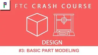 FTC Crash Course: Design - Ep. 3: Basic Part Modeling