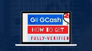 EASY WAY TO GET FULLY-VERIFIED IN GCASH 