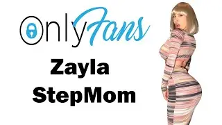 Onlyfans Review-Zayla@stepmother