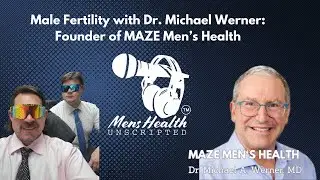 Male Fertility with Dr. Michael Werner Founder of Maze Men’s Health