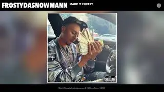 FRosTydaSnowMann - Make It Cheesy (Audio)