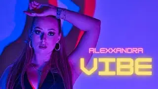 ALEXXANDRA - VIBE (Official video)