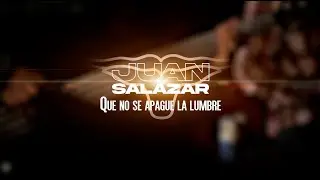 Juan Salazar - Que No Se Apague La Lumbre (En Vivo)