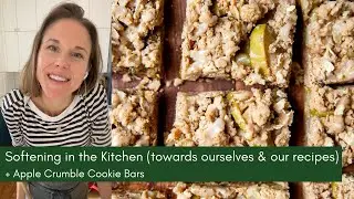 Softening (towards ourselves and our recipes) +Apple Crumble Cookie Bars