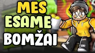 MES ESAME BOMŽAI!