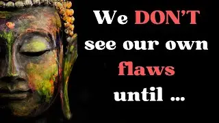 We DON’T see our own flaws until … | Buddha’s Quotes | Quotation Factory