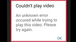 Android || Couldn't Play Video | An Unknown error occurred while trying to play this video Facebook