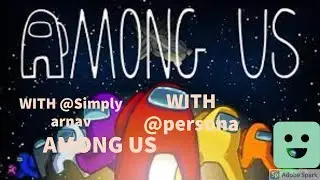 Playing Among Us with 2 IQ | ft@persona,@simplyarnav