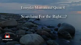 Searching for the Right? | Motivational Quote | whatsapp Status | Fireituppstories | No.6 | June 10