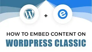 How to Embed Content on Wordpress Classic | elink.io