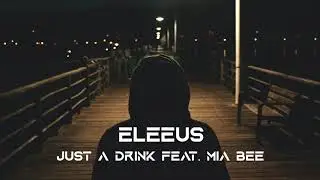 Eleeus - Just A Drink Feat. Mia Bee