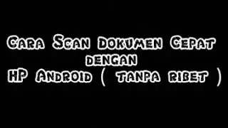 Cara Scan Dokumen dengan Cepat pakai HP Android dengan cam Scanner