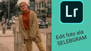 Tutorial mengedit foto selfie ala selebgram di Lightroom