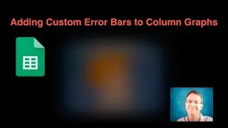 Adding Custom Error Bars to Column Graphs in Google Sheets