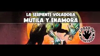 La Serpiente Voladora Comentada en Cosas De Monstruos