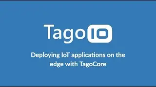 Deploying IoT applications on the edge with TagoCore