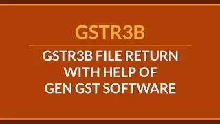 Procedure to File GSTR 3B With the Help of Gen GST Software