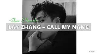 [Slow // Reverb] LAY ZHANG (张艺兴/레이) - Call My Name (唤)