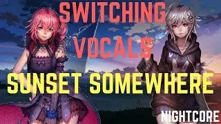 Nightcore - Sunset Somewhere [SWITCHING VOCALS]