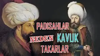 PADİŞAHLAR NEDEN KAVUK TAKARLAR ? 1DK1BİLGİ 001