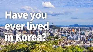 Ever lived in Seoul? Now's the time.